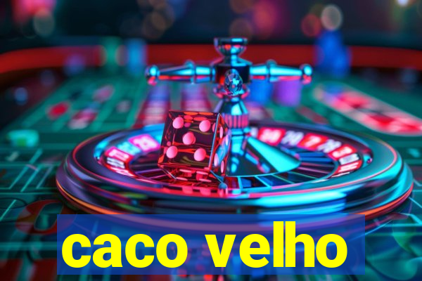 caco velho